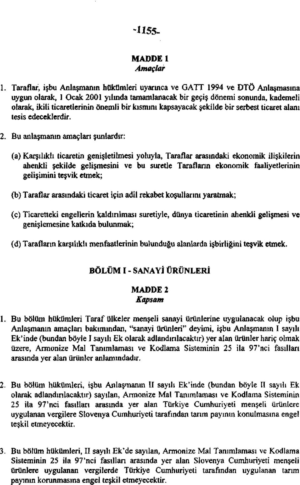 kısmını kapsayacak şekilde bir serbest ticaret alanı tesis edeceklerdir. 2.