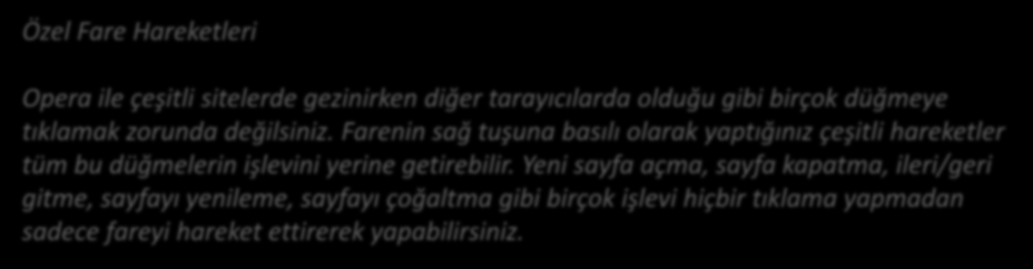 Özel Fare Hareketleri Opera ile çeşitli sitelerde gezinirken diğer tarayıcılarda olduğu gibi birçok düğmeye tıklamak zorunda değilsiniz.