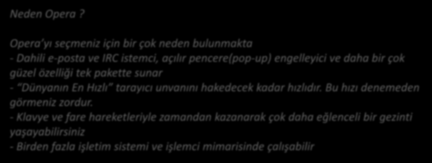 Opera, bir web tarayıcısı uygulamasıdır. Buna ek olarak E-posta alışverişi ve IRC sohbet gibi özellikleri desteklemektedir. Opera, Norveç li Opera Software[1] firmasının ürünüdür.