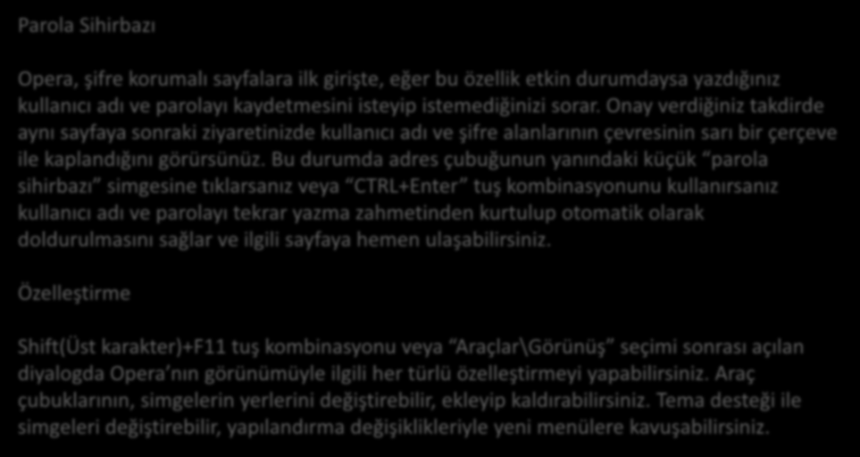 Parola Sihirbazı Opera, şifre korumalı sayfalara ilk girişte, eğer bu özellik etkin durumdaysa yazdığınız kullanıcı adı ve parolayı kaydetmesini isteyip istemediğinizi sorar.