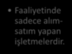 İNŞAAT İŞLETMELERİ Mamul üretim işletmesi Kendi adına, kendi nam ve hesabına inşaat yapan, imalat faaliyetinde bulunan ortaya mamul çıkaran işletmelerdir.