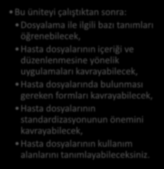 HEDEFLER İÇİNDEKİLER HASTA DOSYALARININ STANDARDİZASYONU VE DOSYALAMA İŞLEMLERİ Giriş Hasta Dosyaları Dosyalama İle İlgili Bazı Tanımlar Hasta Dosyalarının Önemi Hasta Dosyalarının İçeriği ve