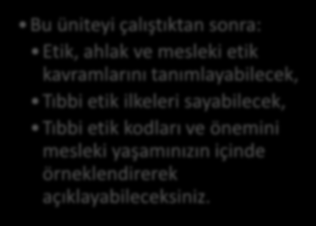 HEDEFLER İÇİNDEKİLER TIBBİ DOKÜMANTASYON HİZMETLERİNDE ETİK Etik, Ahlak ve Mesleki Etik Tıbbi Etik ve İlkeleri Etik Kodlar Tıbbi Etik Kodlar Tıbbi Sekreterler İçin Mesleki Etik Kodlar Tıbbi