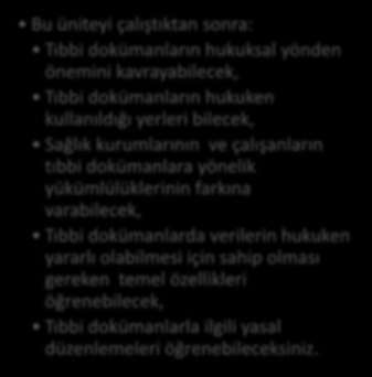 HEDEFLER İÇİNDEKİLER TIBBİ DOKÜMANLARIN HUKUKSAL YÖNÜ Tıbbi Dokümanların Hukuksal Yönden Önemi Tıbbi Dokümanların Hukuken Kullanıldığı Yerler Sağlık Kurumlarının ve Çalışanların Tıbbi Dokümanlara