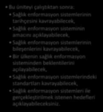 HEDEFLER İÇİNDEKİLER SAĞLIK ENFORMASYON SİSTEMLERİ Sağlık Bilgi Sistemlerinin Tarihçesi Sağlık Enformasyon Sisteminin Amacı Sağlık Enformasyon Sistemlerine Ait Temel Bileşenler Ülke Sağlık