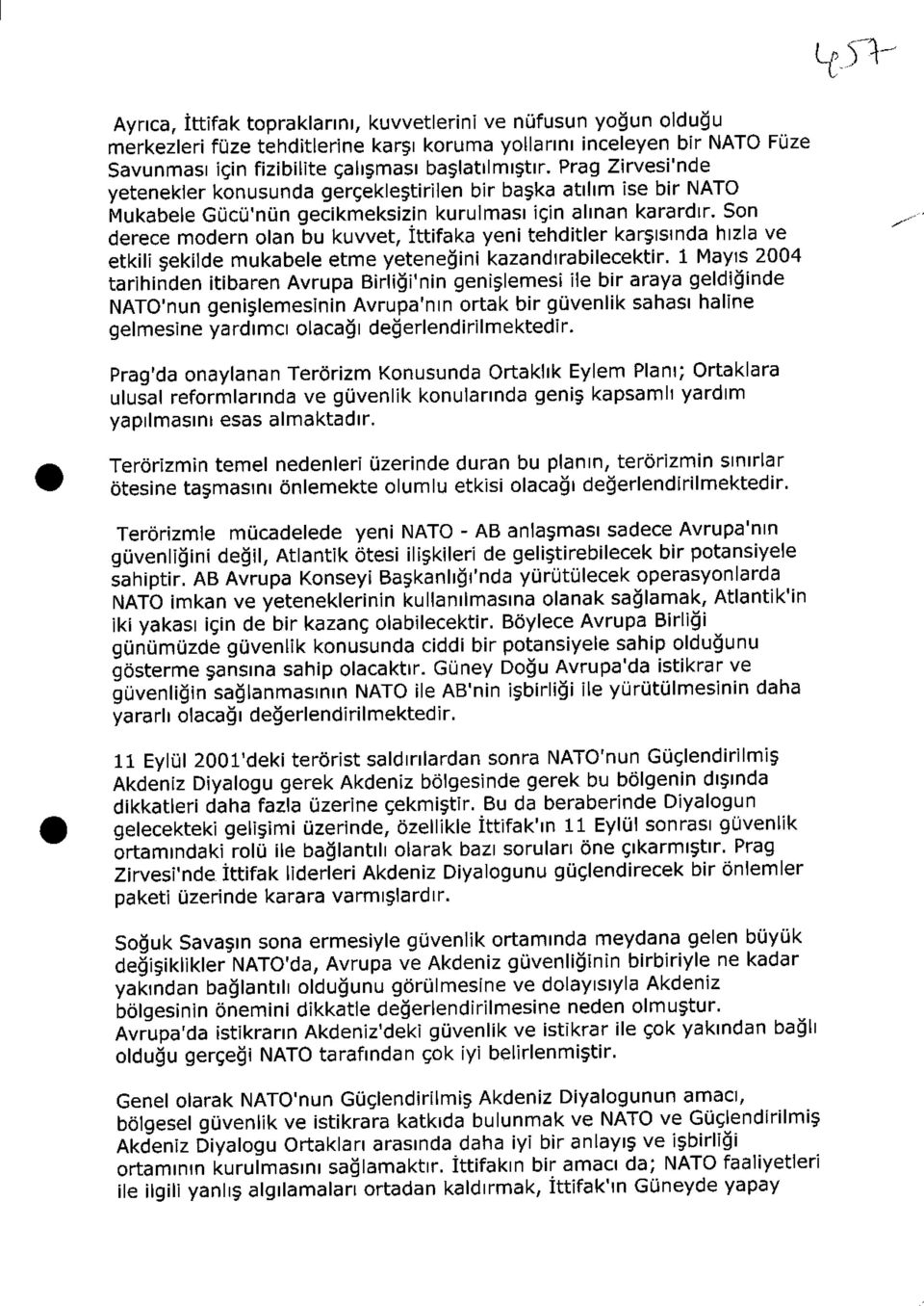 Son derece modern olan bu kuvvet, İttifaka yeni tehditler karşısmda hızla ve etkilî şekilde mukabele etme yeteneğini kazandırabilecektir.