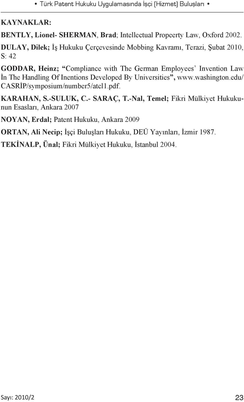 Inentions Developed By Universities, www.washington.edu/ CASRİP/symposium/number5/atcl1.pdf. KARAHAN, S.-SULUK, C.- SARAÇ, T.