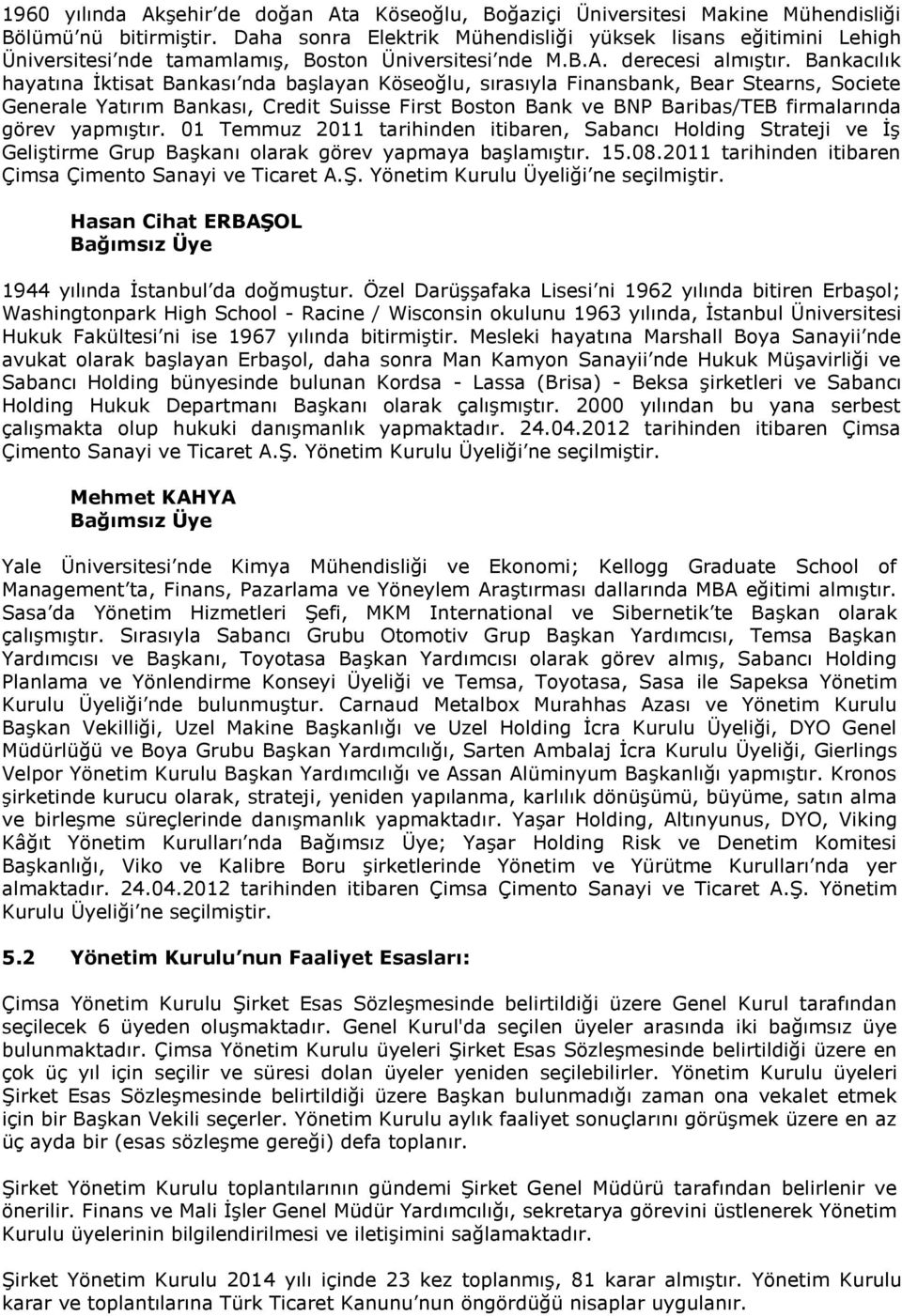 Bankacılık hayatına Ġktisat Bankası nda baģlayan Köseoğlu, sırasıyla Finansbank, Bear Stearns, Societe Generale Yatırım Bankası, Credit Suisse First Boston Bank ve BNP Baribas/TEB firmalarında görev