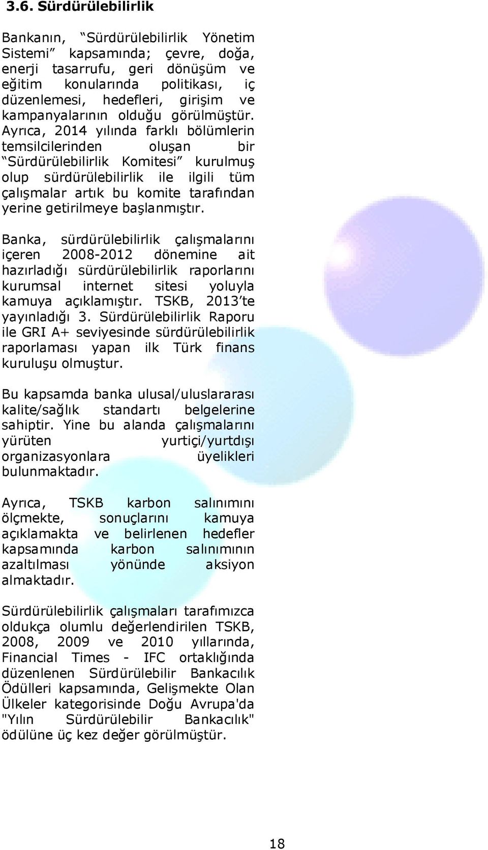 Ayrıca, 2014 yılında farklı bölümlerin temsilcilerinden oluşan bir Sürdürülebilirlik Komitesi kurulmuş olup sürdürülebilirlik ile ilgili tüm çalışmalar artık bu komite tarafından yerine getirilmeye