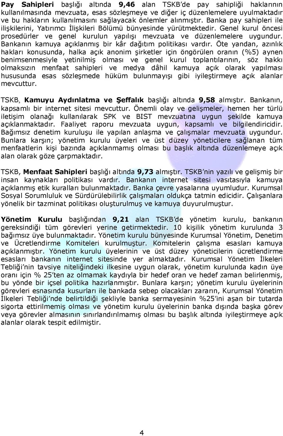 Genel kurul öncesi prosedürler ve genel kurulun yapılışı mevzuata ve düzenlemelere uygundur. Bankanın kamuya açıklanmış bir kâr dağıtım politikası vardır.