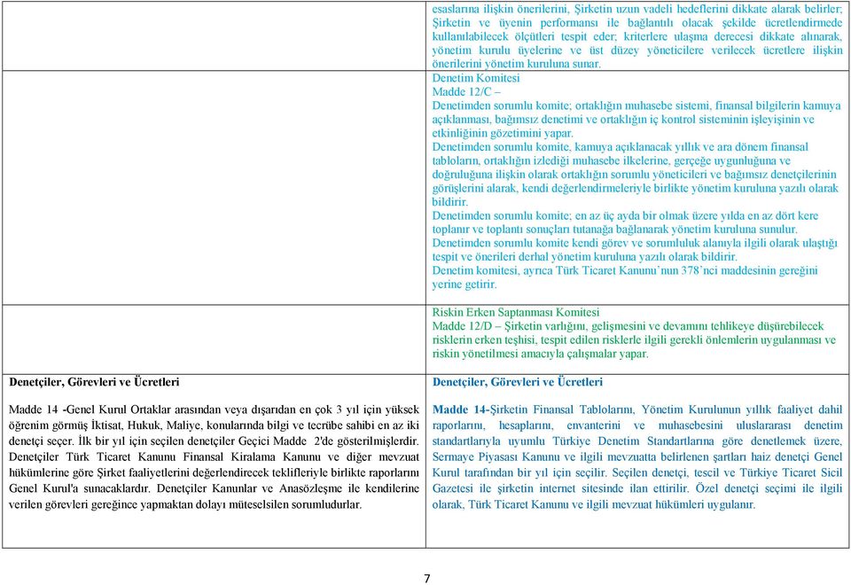 Denetim Komitesi Madde 12/C Denetimden sorumlu komite; ortaklığın muhasebe sistemi, finansal bilgilerin kamuya açıklanması, bağımsız denetimi ve ortaklığın iç kontrol sisteminin işleyişinin ve
