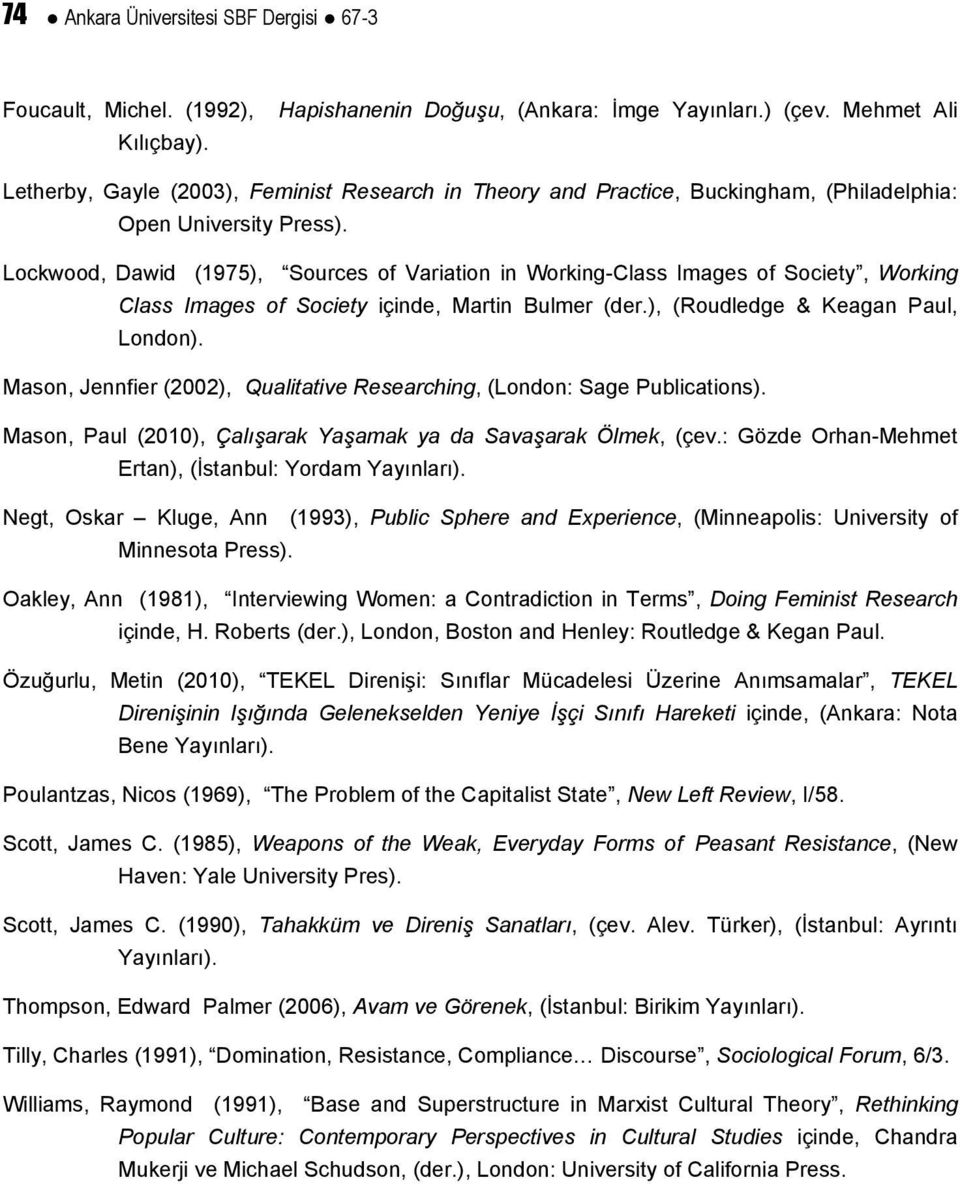 Lockwood, Dawid (1975), Sources of Variation in Working-Class Images of Society, Working Class Images of Society içinde, Martin Bulmer (der.), (Roudledge & Keagan Paul, London).