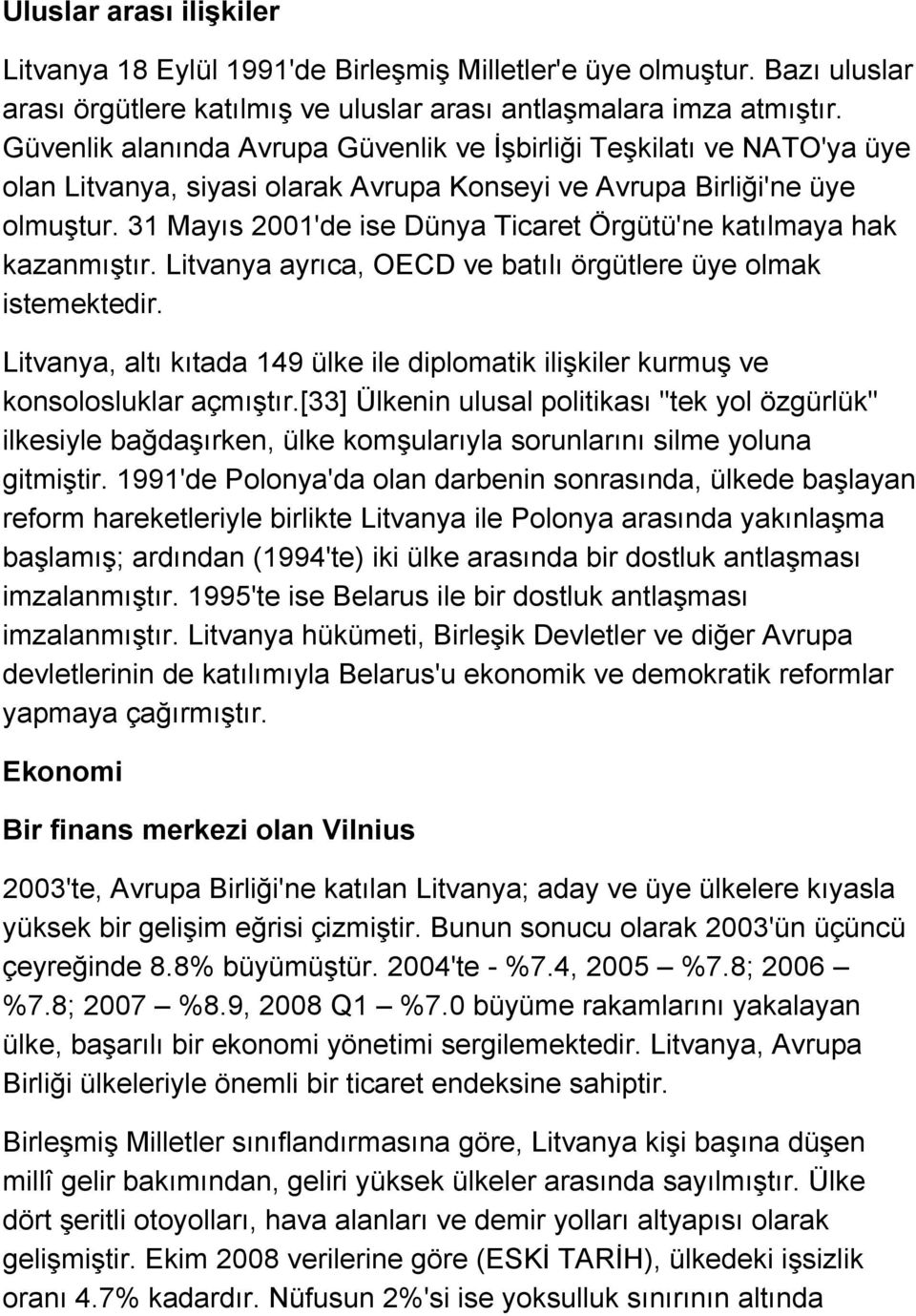 31 Mayıs 2001'de ise Dünya Ticaret Örgütü'ne katılmaya hak kazanmıştır. Litvanya ayrıca, OECD ve batılı örgütlere üye olmak istemektedir.