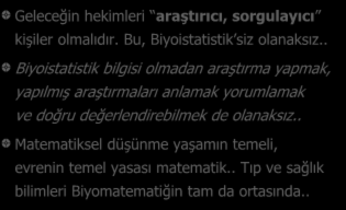 Neden Biyoistatistik? Geleceğin hekimleri araştırıcı, sorgulayıcı kişiler olmalıdır. Bu, Biyoistatistik siz olanaksız.