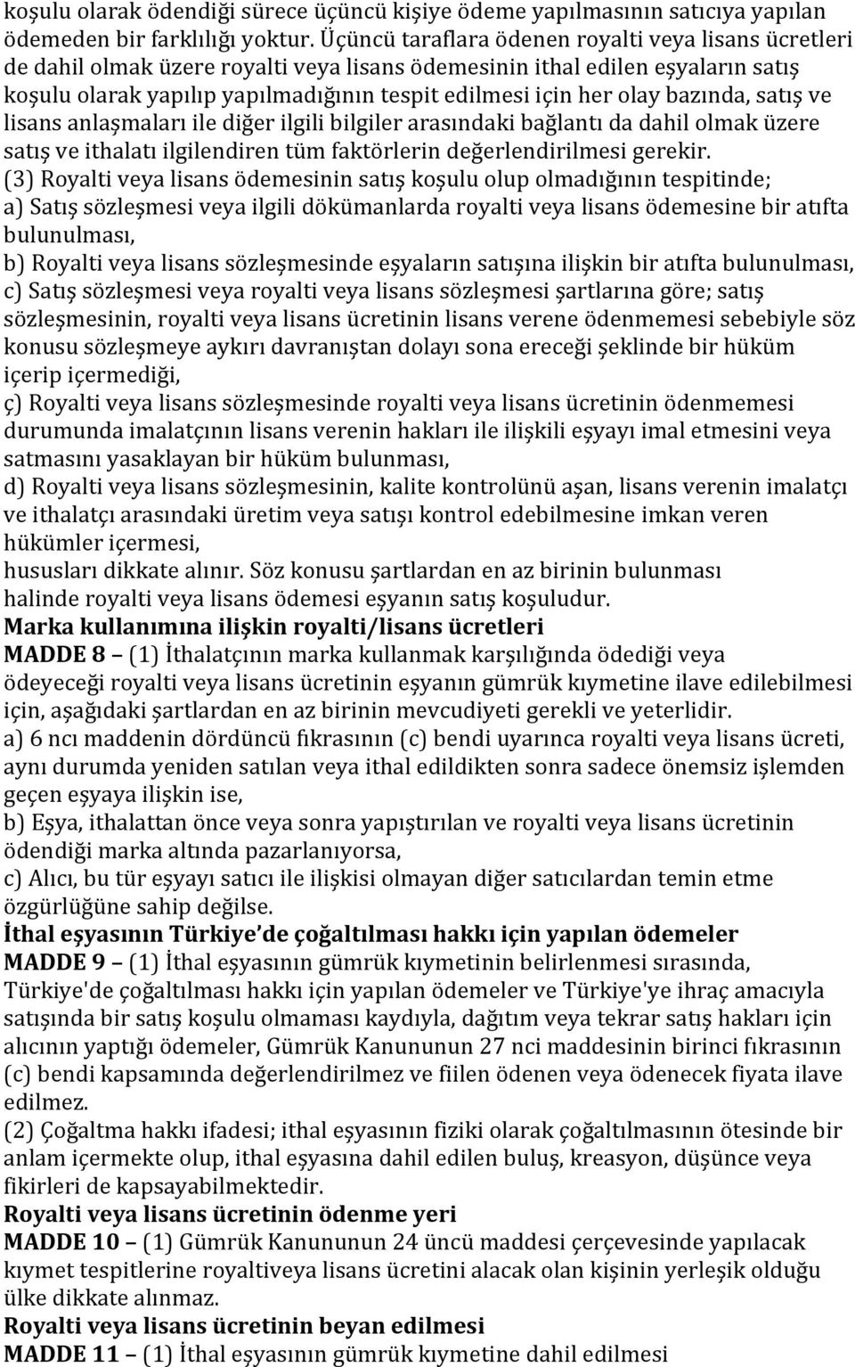 olay bazında, satış ve lisans anlaşmaları ile diğer ilgili bilgiler arasındaki bağlantı da dahil olmak üzere satış ve ithalatı ilgilendiren tüm faktörlerin değerlendirilmesi gerekir.