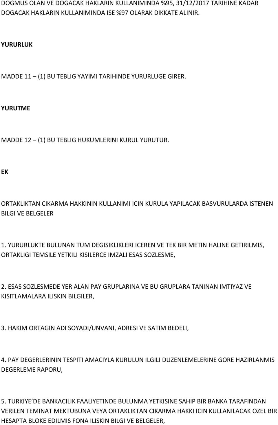 EK ORTAKLIKTAN CIKARMA HAKKININ KULLANIMI ICIN KURULA YAPILACAK BASVURULARDA ISTENEN BILGI VE BELGELER 1.