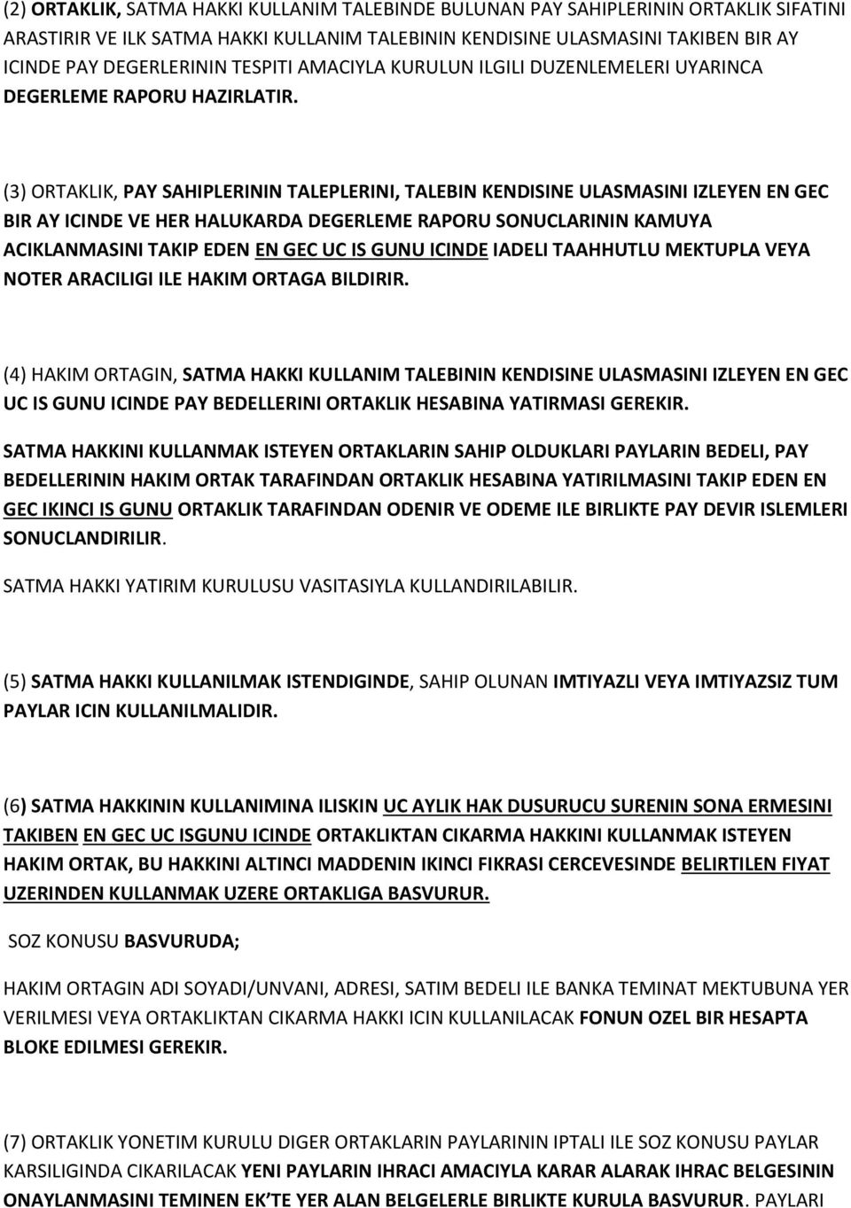 (3) ORTAKLIK, PAY SAHIPLERININ TALEPLERINI, TALEBIN KENDISINE ULASMASINI IZLEYEN EN GEC BIR AY ICINDE VE HER HALUKARDA DEGERLEME RAPORU SONUCLARININ KAMUYA ACIKLANMASINI TAKIP EDEN EN GEC UC IS GUNU