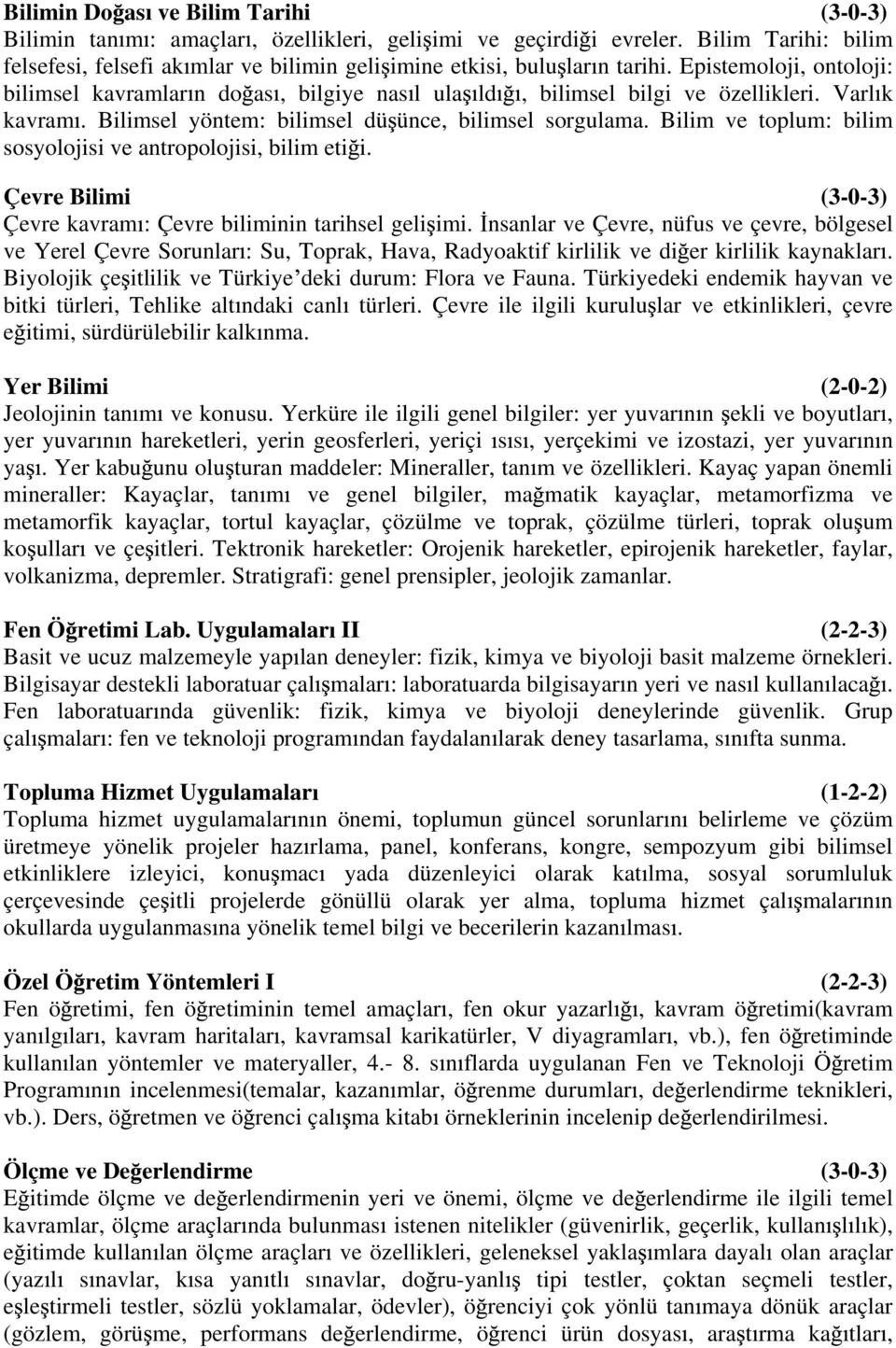 Varl k kavram. Bilimsel yöntem: bilimsel dü ünce, bilimsel sorgulama. Bilim ve toplum: bilim sosyolojisi ve antropolojisi, bilim eti i.