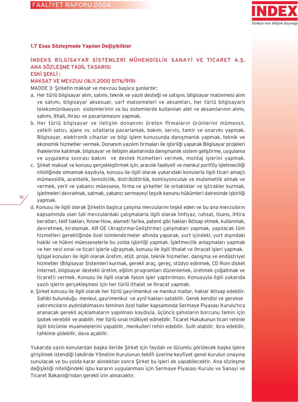 Her türlü bilgisayar al m, sat m, teknik ve yaz l deste i ve sat fl n, bilgisayar malzemesi al m ve sat m, bilgisayar aksesuar, sarf malzemeleri ve aksamlar, her türlü bilgisayarl telekomünikasyon