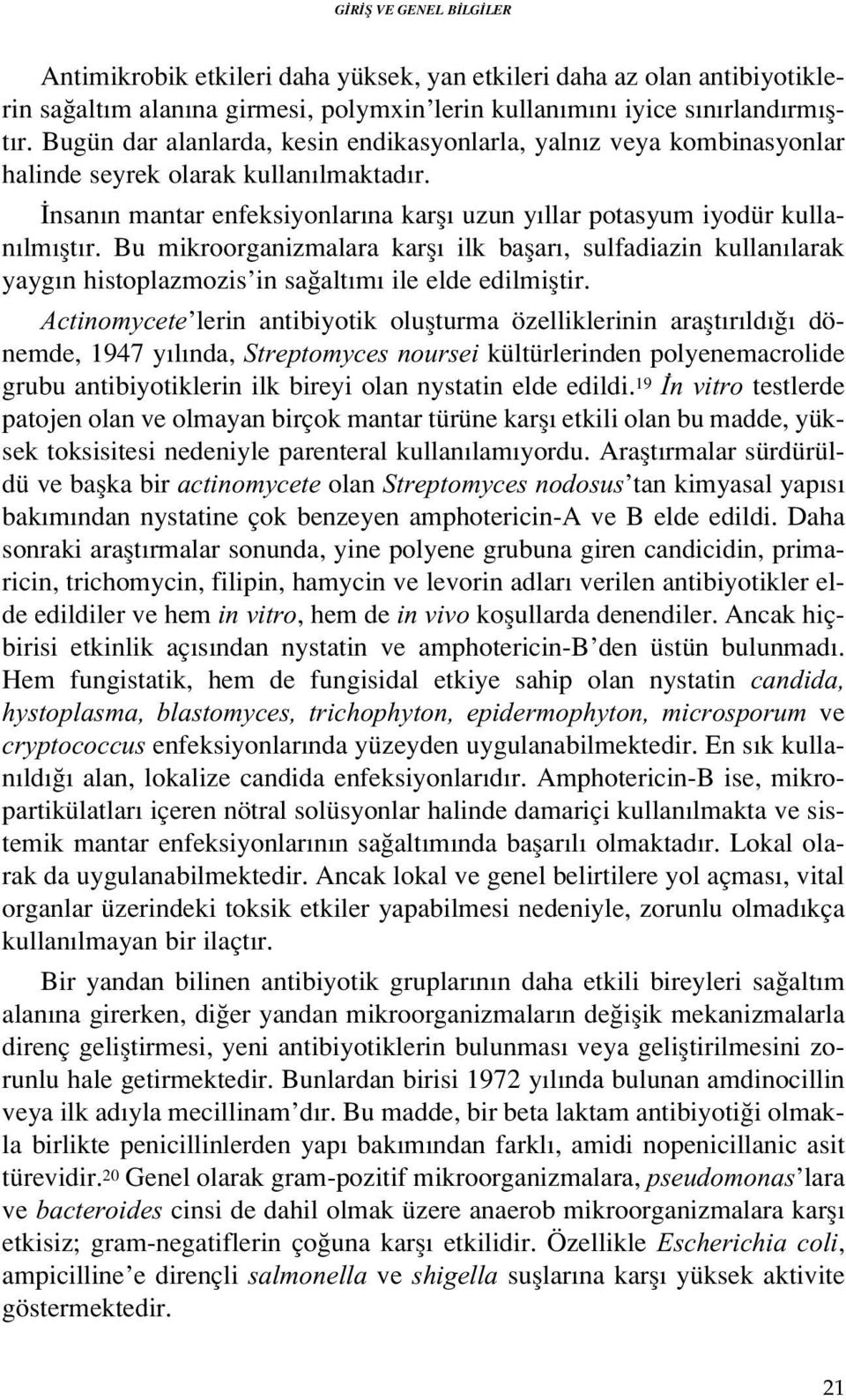 Bu mikroorganizmalara karfl ilk baflar, sulfadiazin kullan larak yayg n histoplazmozis in sa alt m ile elde edilmifltir.