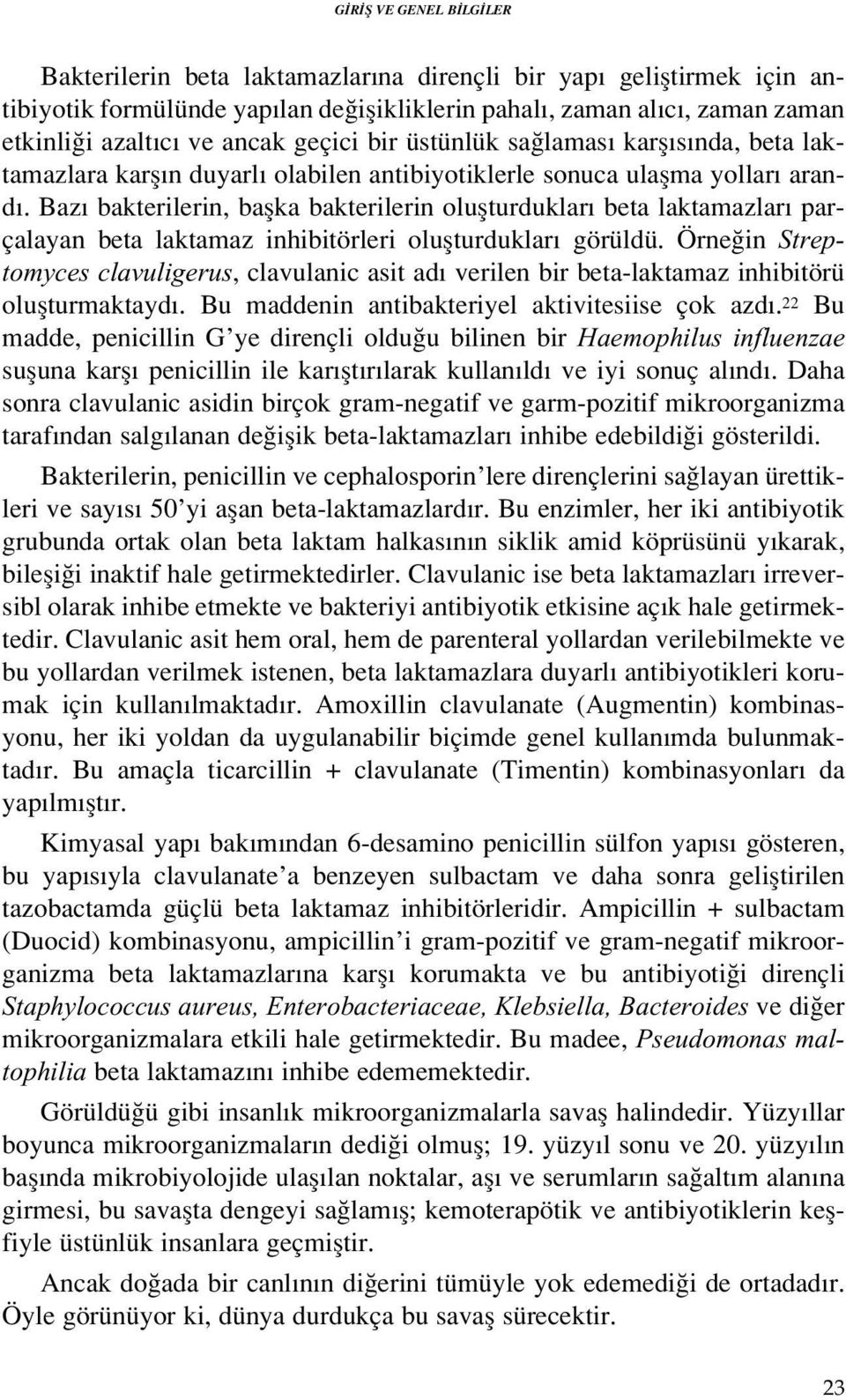 Baz bakterilerin, baflka bakterilerin oluflturduklar beta laktamazlar parçalayan beta laktamaz inhibitörleri oluflturduklar görüldü.