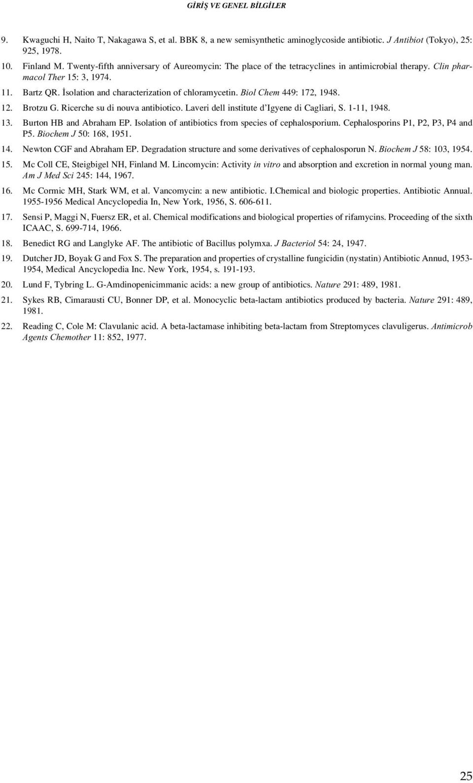 Biol Chem 449: 172, 1948. 12. Brotzu G. Ricerche su di nouva antibiotico. Laveri dell institute d Igyene di Cagliari, S. 1-11, 1948. 13. Burton HB and Abraham EP.