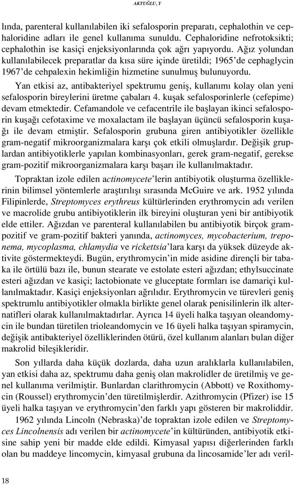 A z yolundan kullan labilecek preparatlar da k sa süre içinde üretildi; 1965 de cephaglycin 1967 de cehpalexin hekimli in hizmetine sunulmufl bulunuyordu.