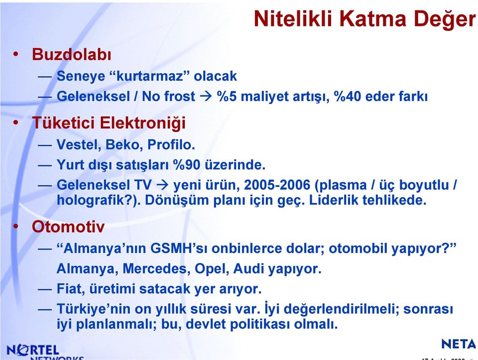 Dönüşüm planı için geç. Liderlik tehlikede. Otomotiv Almanya nın GSMH sı onbinlerce dolar; otomobil yapıyor?