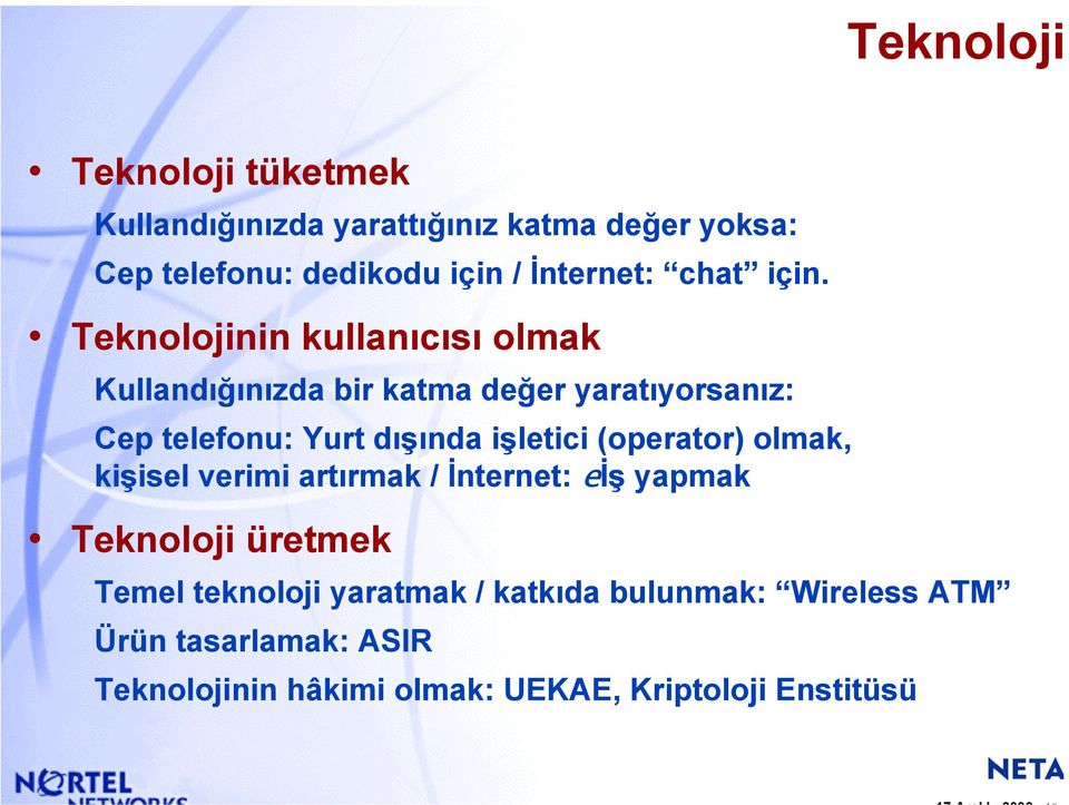 Teknolojinin kullanıcısı olmak Kullandığınızda bir katma değer yaratıyorsanız: Cep telefonu: Yurt dışında işletici