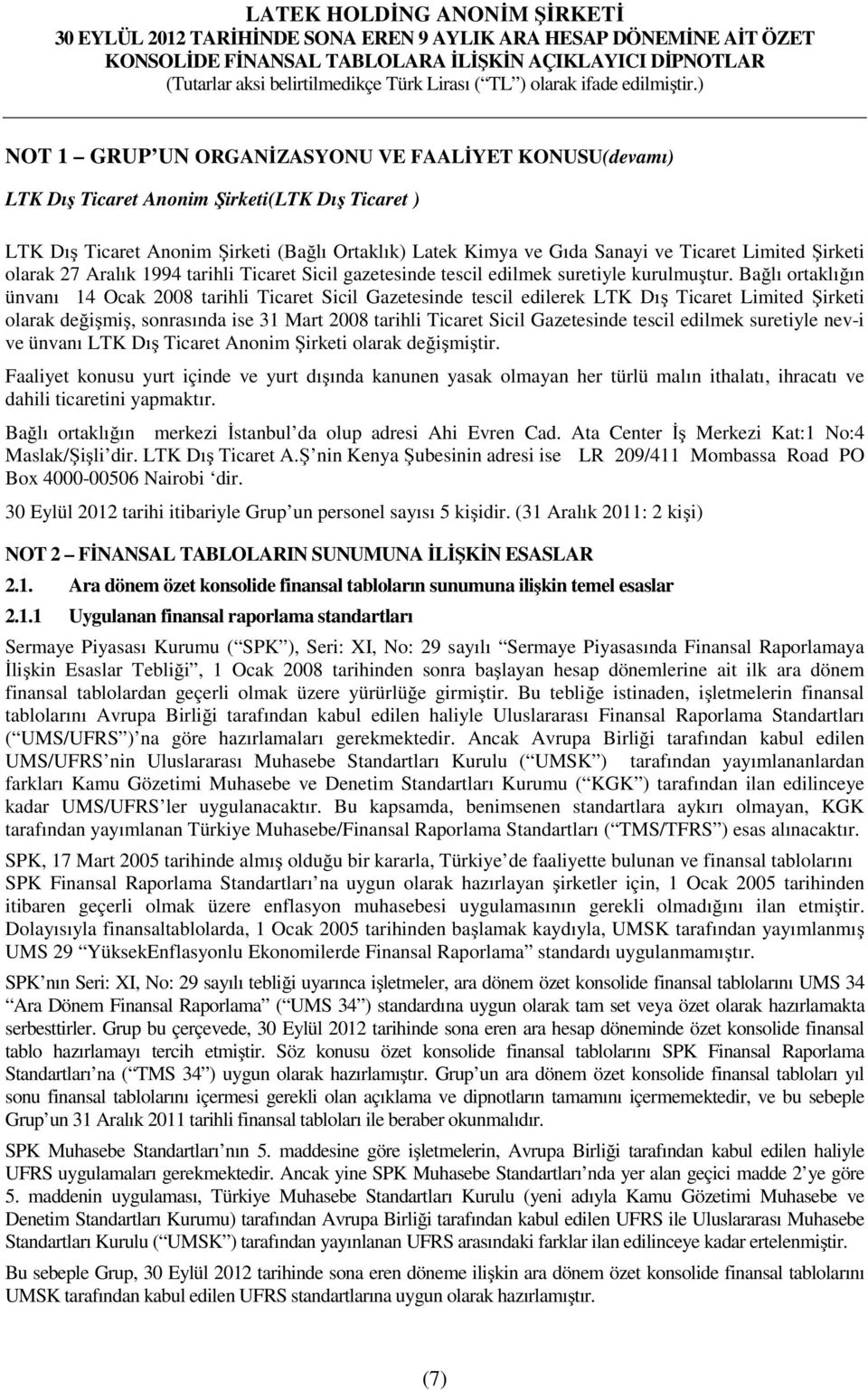 Bağlı ortaklığın ünvanı 14 Ocak 2008 tarihli Ticaret Sicil Gazetesinde tescil edilerek LTK Dış Ticaret Limited Şirketi olarak değişmiş, sonrasında ise 31 Mart 2008 tarihli Ticaret Sicil Gazetesinde