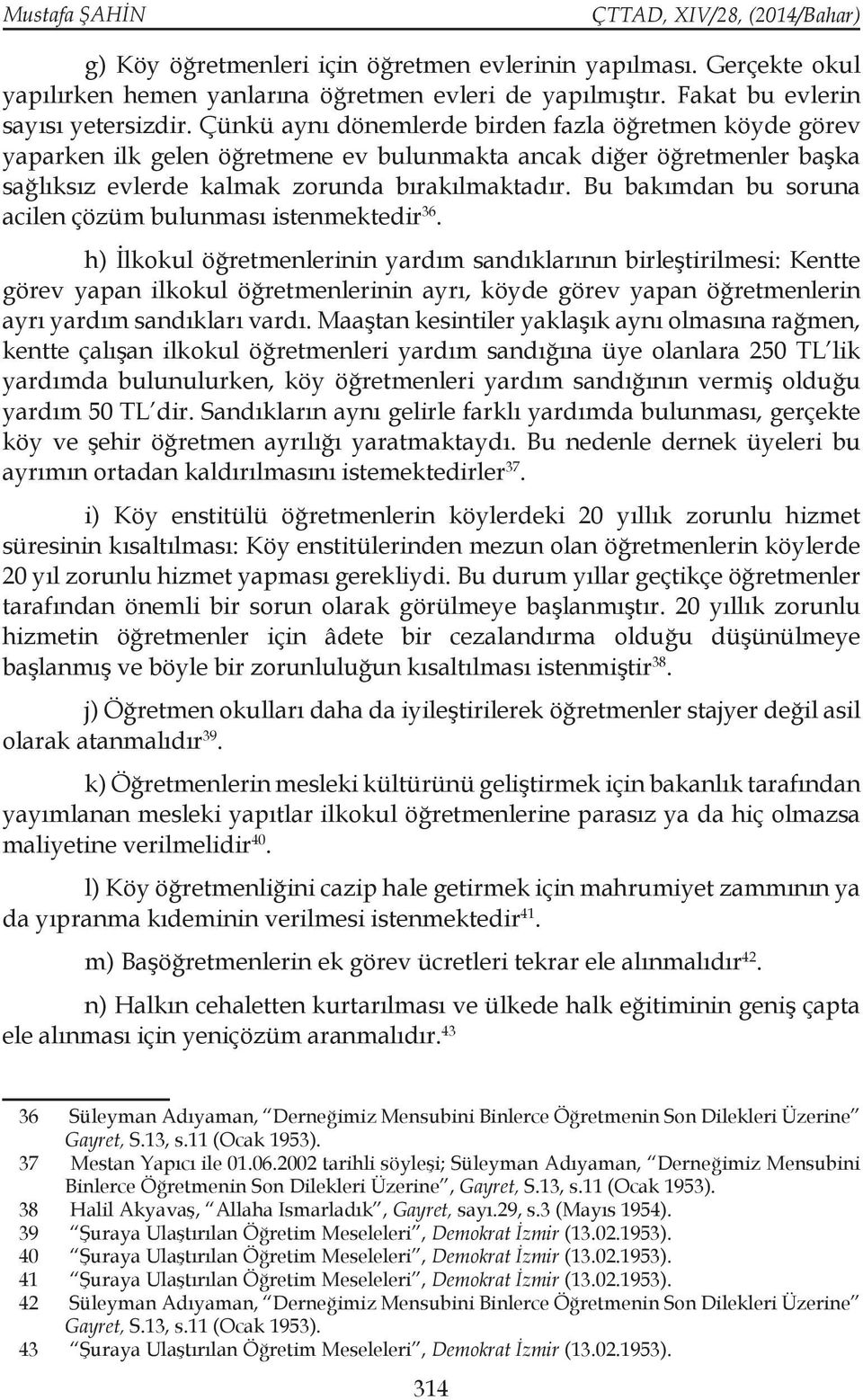 Bu bakımdan bu soruna acilen çözüm bulunması istenmektedir 36.