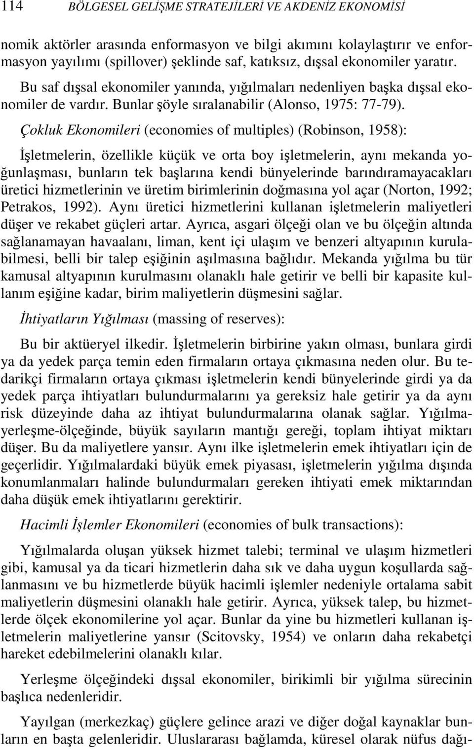 Çokluk Ekonomileri (economies of multiples) (Robinson, 1958): Đşletmelerin, özellikle küçük ve orta boy işletmelerin, aynı mekanda yoğunlaşması, bunların tek başlarına kendi bünyelerinde