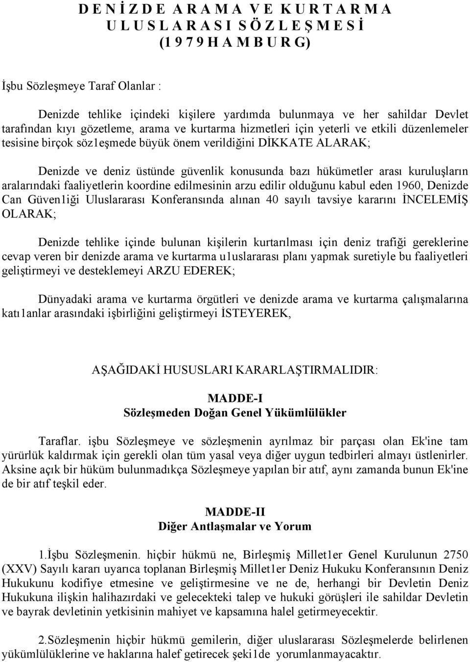 güvenlik konusunda bazı hükümetler arası kuruluşların aralarındaki faaliyetlerin koordine edilmesinin arzu edilir olduğunu kabul eden 1960, Denizde Can Güven1iği Uluslararası Konferansında alınan 40