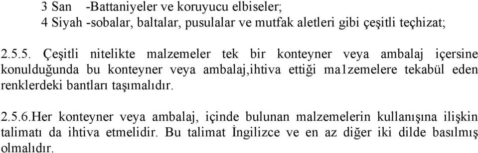 5. Çeşitli nitelikte malzemeler tek bir konteyner veya ambalaj içersine konulduğunda bu konteyner veya ambalaj,ihtiva