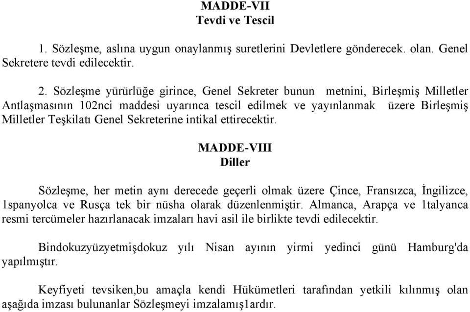 intikal ettirecektir. MADDE-VIII Diller Sözleşme, her metin aynı derecede geçerli olmak üzere Çince, Fransızca, İngilizce, 1spanyolca ve Rusça tek bir nüsha olarak düzenlenmiştir.