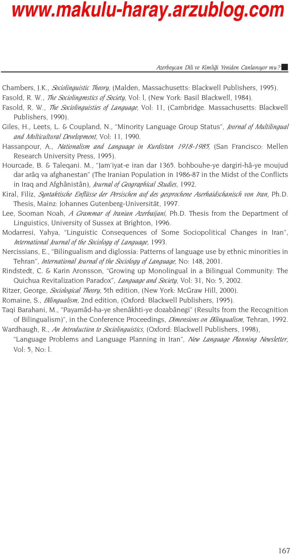 , Leets, L. & Coupland, N., Minority Language Group Status, Jo rnal of Multilingual and M lticult ral Development, Vol: 11, 1990. Hassanpour, A.