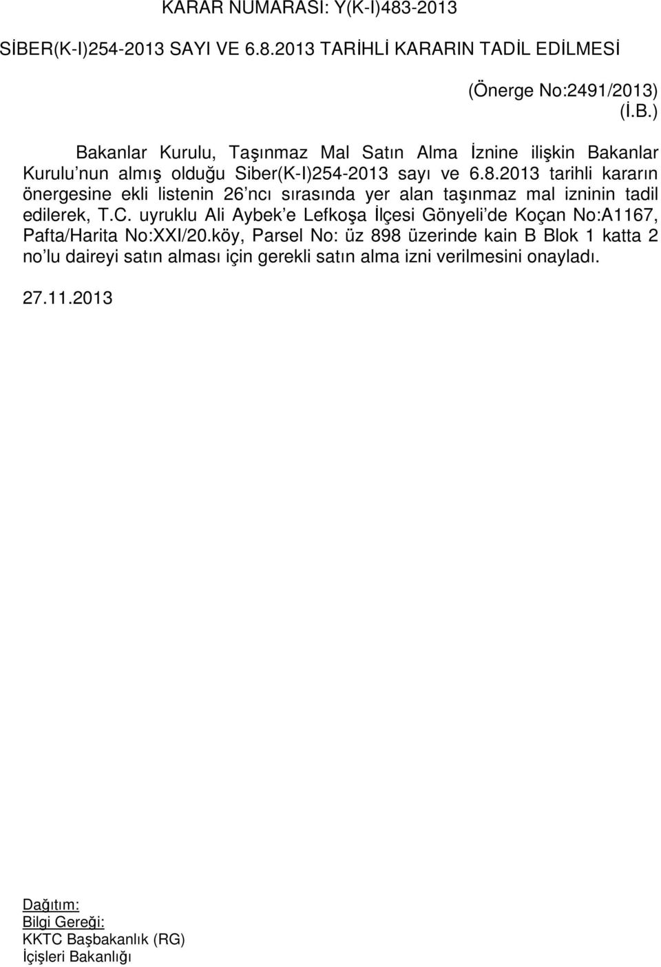 ) Bakanlar Kurulu, Taşınmaz Mal Satın Alma İznine ilişkin Bakanlar Kurulu nun almış olduğu Siber(K-I)254-2013 sayı ve 6.8.