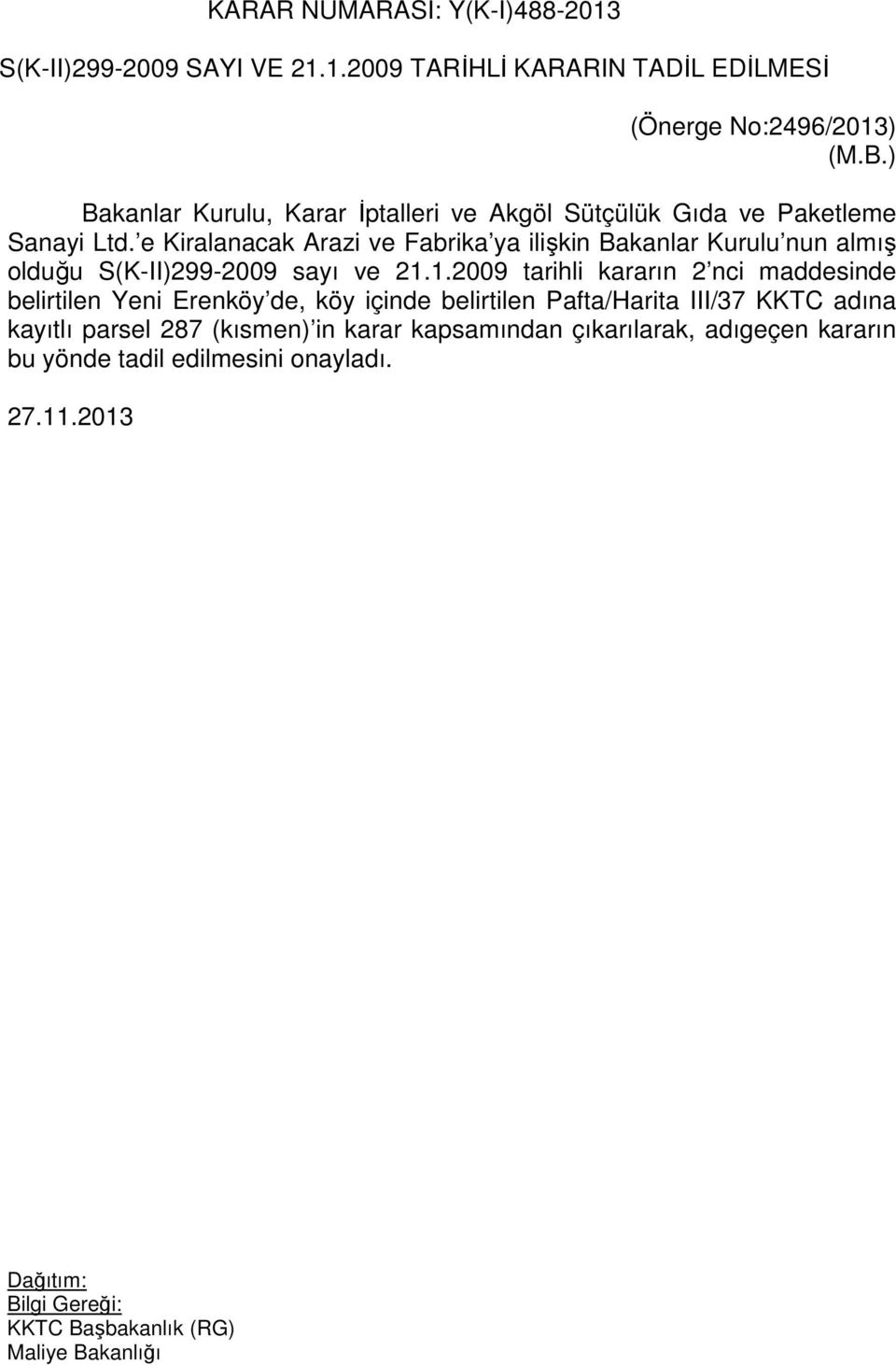 e Kiralanacak Arazi ve Fabrika ya ilişkin Bakanlar Kurulu nun almış olduğu S(K-II)299-2009 sayı ve 21.