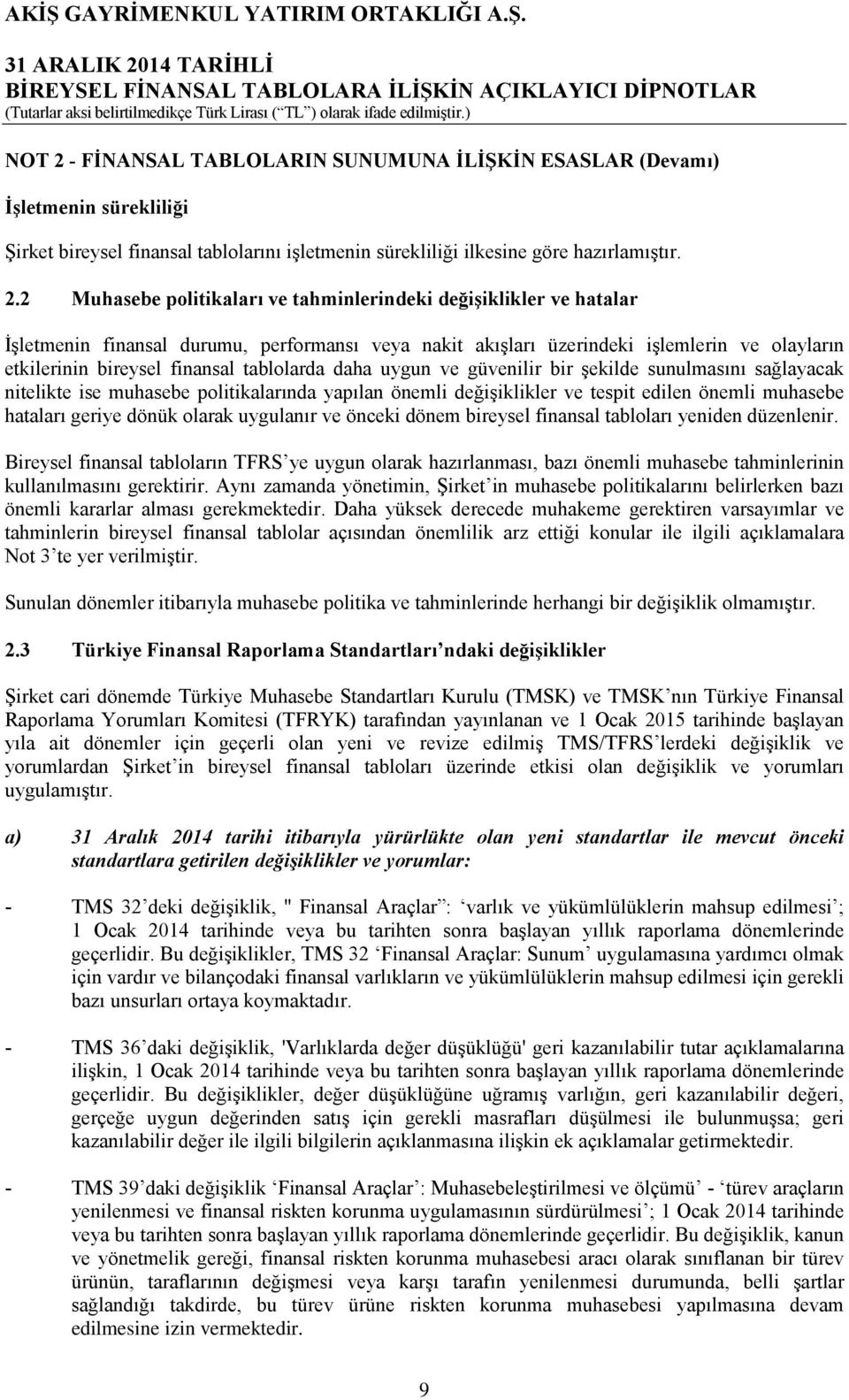 2 Muhasebe politikaları ve tahminlerindeki değişiklikler ve hatalar İşletmenin finansal durumu, performansı veya nakit akışları üzerindeki işlemlerin ve olayların etkilerinin bireysel finansal