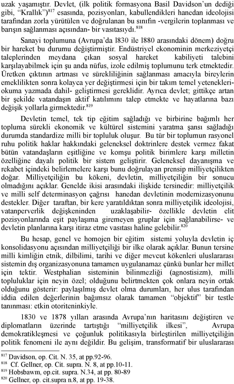 toplanması ve barışın sağlanması açısından- bir vasıtasıydı. 818 Sanayi toplumuna (Avrupa da l830 ile l880 arasındaki dönem) doğru bir hareket bu durumu değiştirmiştir.