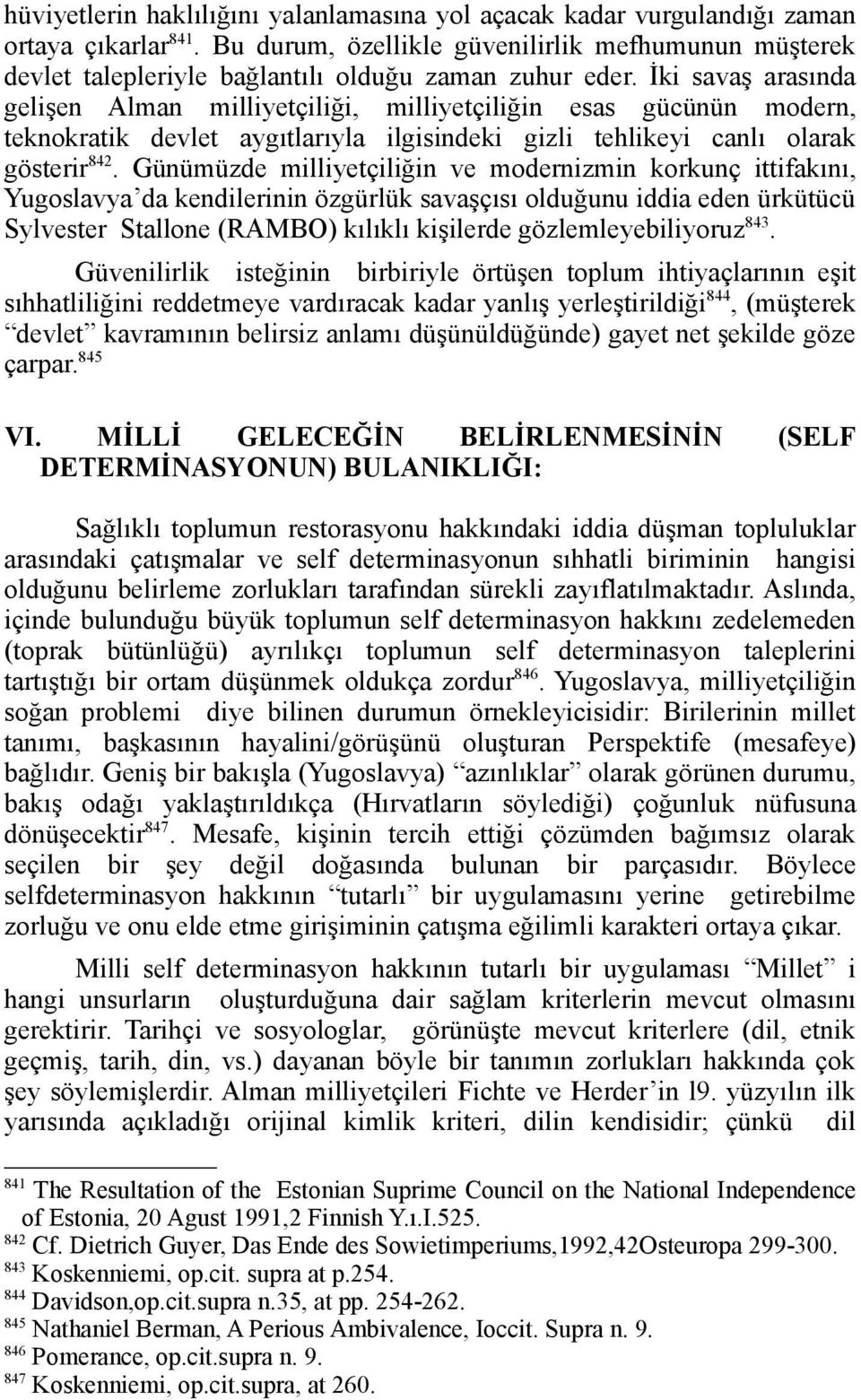 İki savaş arasında gelişen Alman milliyetçiliği, milliyetçiliğin esas gücünün modern, teknokratik devlet aygıtlarıyla ilgisindeki gizli tehlikeyi canlı olarak gösterir 842.