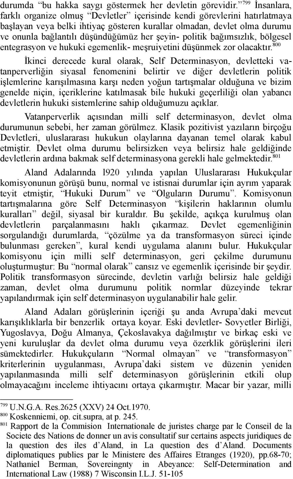 her şeyin- politik bağımsızlık, bölgesel entegrasyon ve hukuki egemenlik- meşruiyetini düşünmek zor olacaktır.