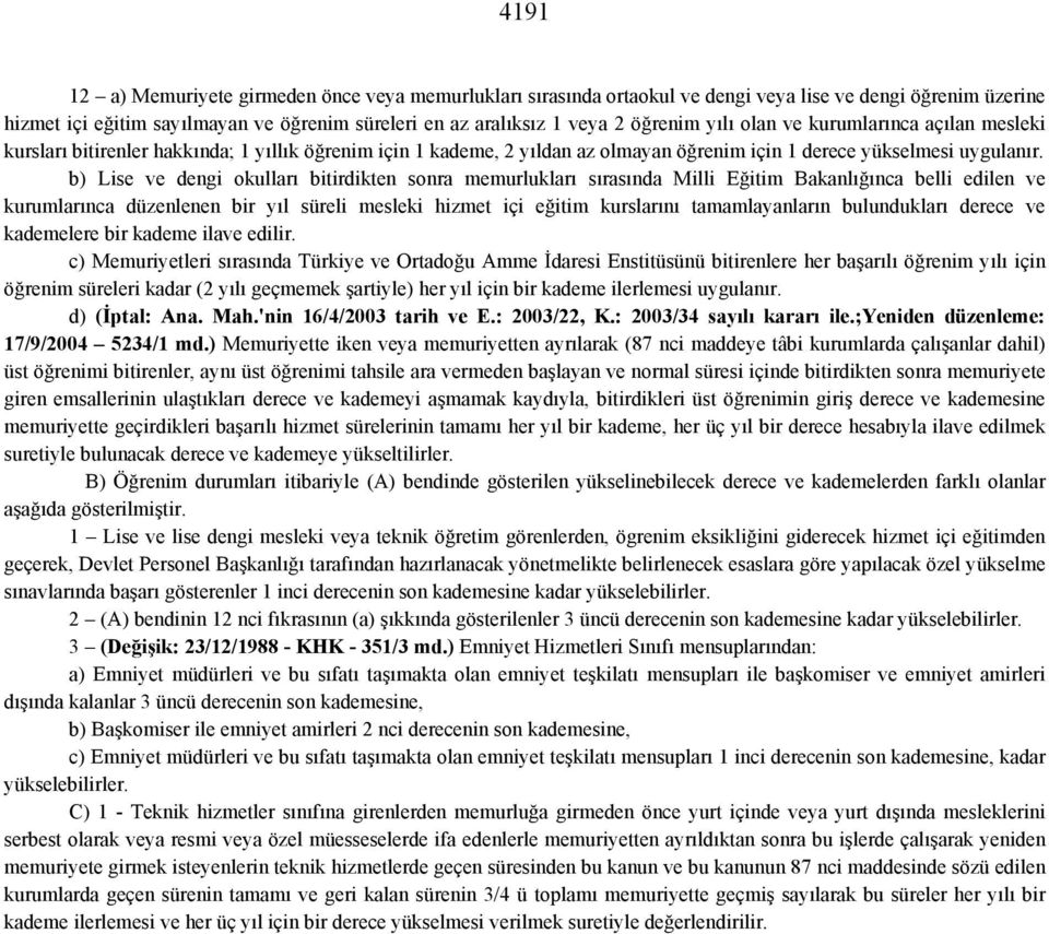 b) Lise ve dengi okulları bitirdikten sonra memurlukları sırasında Milli Eğitim Bakanlığınca belli edilen ve kurumlarınca düzenlenen bir yıl süreli mesleki hizmet içi eğitim kurslarını