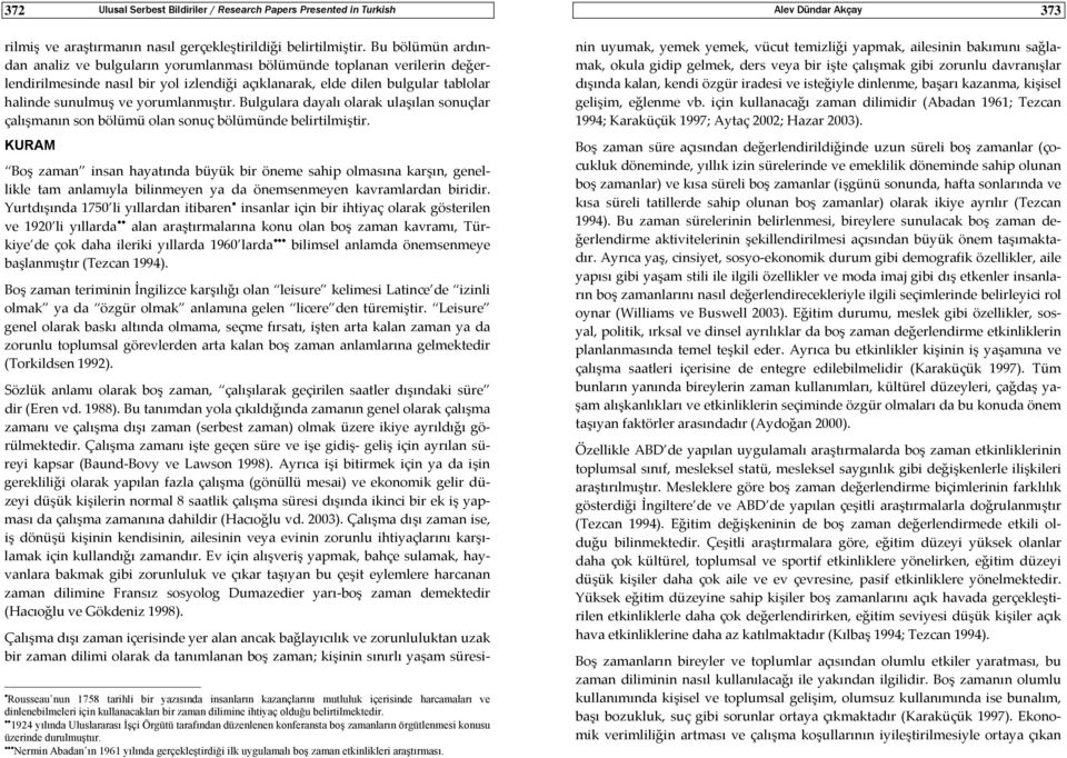 yorumlanmıştır. Bulgulara dayalı olarak ulaşılan sonuçlar çalışmanın son bölümü olan sonuç bölümünde belirtilmiştir.