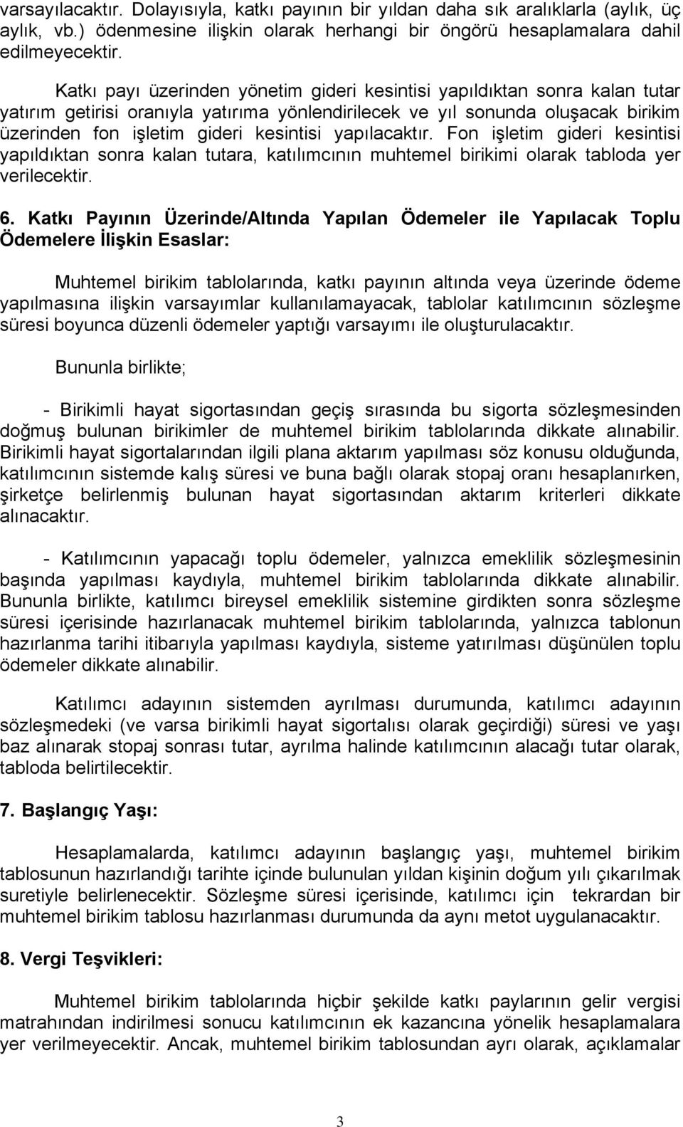 yapılacaktır. Fon işletim gideri kesintisi yapıldıktan sonra kalan tutara, katılımcının muhtemel birikimi olarak tabloda yer verilecektir. 6.