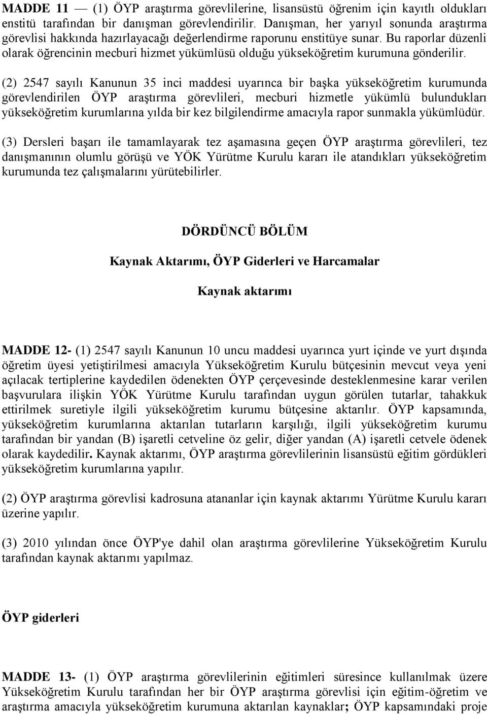 Bu raporlar düzenli olarak öğrencinin mecburi hizmet yükümlüsü olduğu yükseköğretim kurumuna gönderilir.