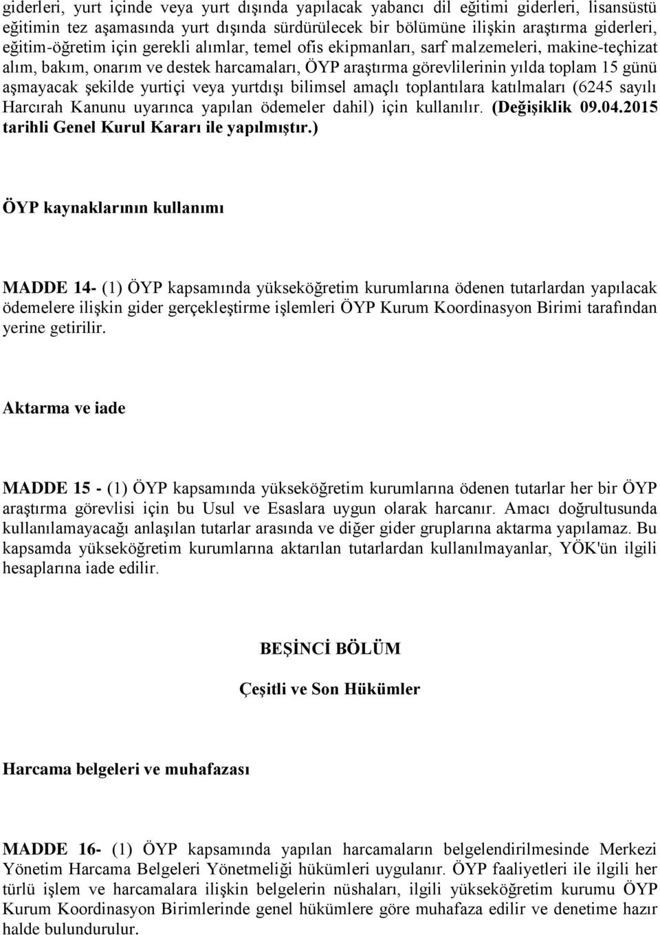 veya yurtdışı bilimsel amaçlı toplantılara katılmaları (6245 sayılı Harcırah Kanunu uyarınca yapılan ödemeler dahil) için kullanılır. (Değişiklik 09.04.2015 tarihli Genel Kurul Kararı ile yapılmıştır.