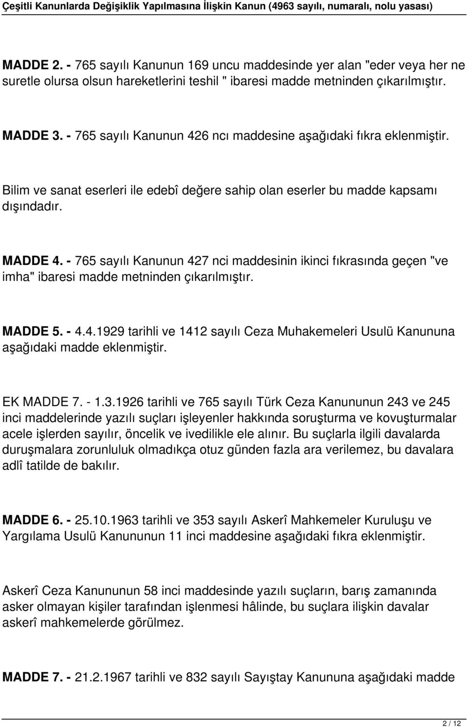 - 765 sayılı Kanunun 427 nci maddesinin ikinci fıkrasında geçen "ve imha" ibaresi madde metninden çıkarılmıştır. MADDE 5. - 4.4.1929 tarihli ve 1412 sayılı Ceza Muhakemeleri Usulü Kanununa aşağıdaki madde eklenmiştir.