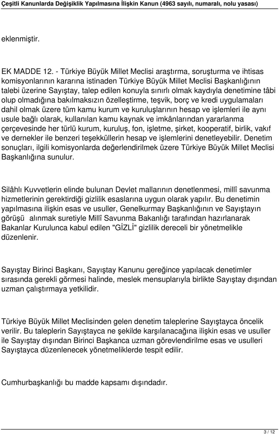 olmak kaydıyla denetimine tâbi olup olmadığına bakılmaksızın özelleştirme, teşvik, borç ve kredi uygulamaları dahil olmak üzere tüm kamu kurum ve kuruluşlarının hesap ve işlemleri ile aynı usule