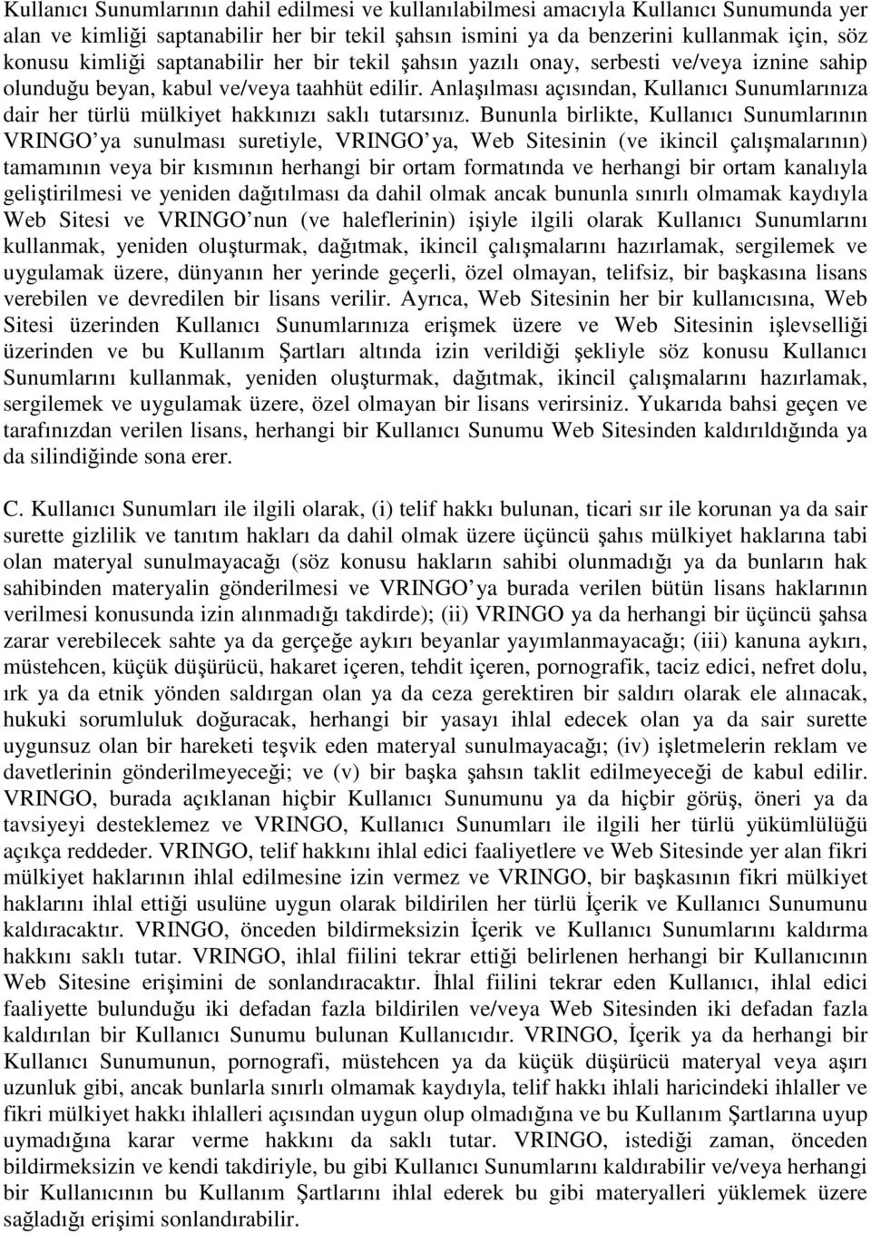 Anlaşılması açısından, Kullanıcı Sunumlarınıza dair her türlü mülkiyet hakkınızı saklı tutarsınız.